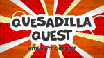 Matt Chernoff’s Quesadilla Quest