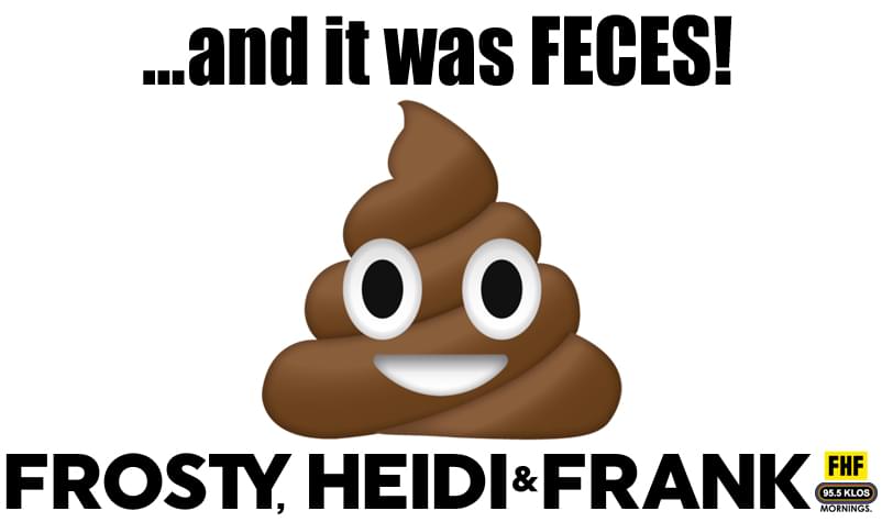 … and it was FECES!