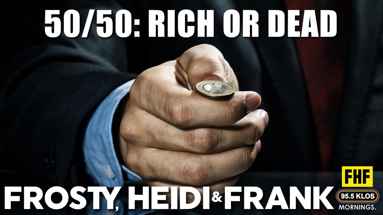 50/50: Rich or Dead