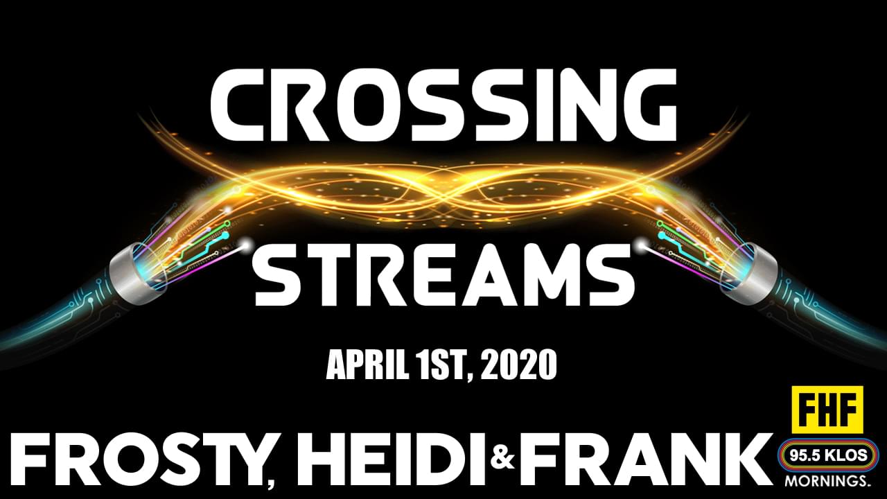 Crossing Streams 4/1/20