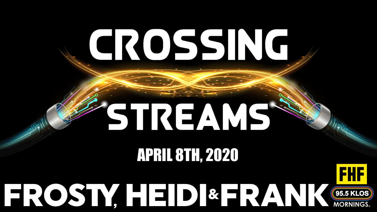 Crossing Streams 4/8/20