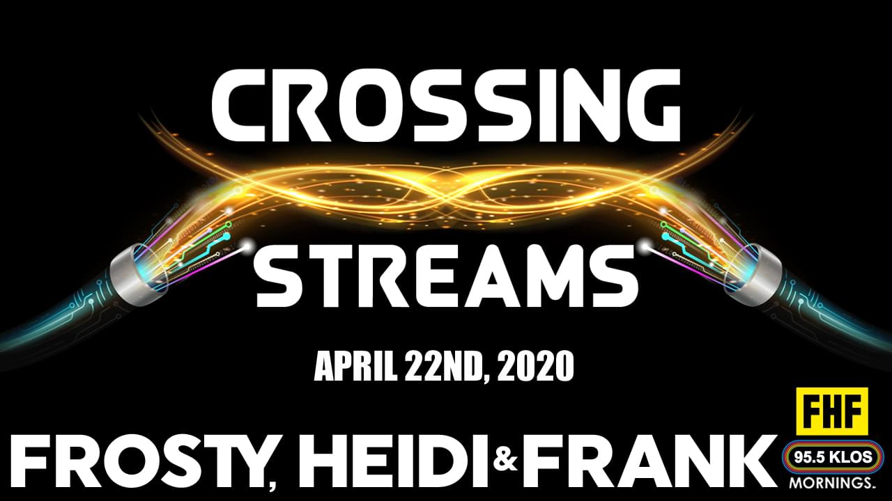 Crossing Streams 4/22/20