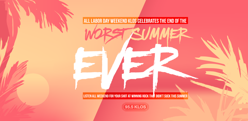 The KLOS End of The Worst Summer Ever Labor Day Weekend Celebration