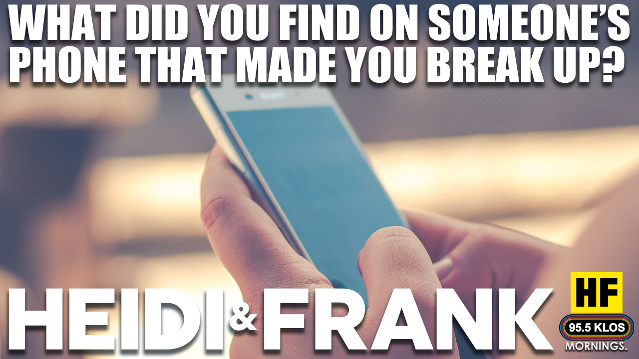 What did you find on someone’s phone that made you break up?