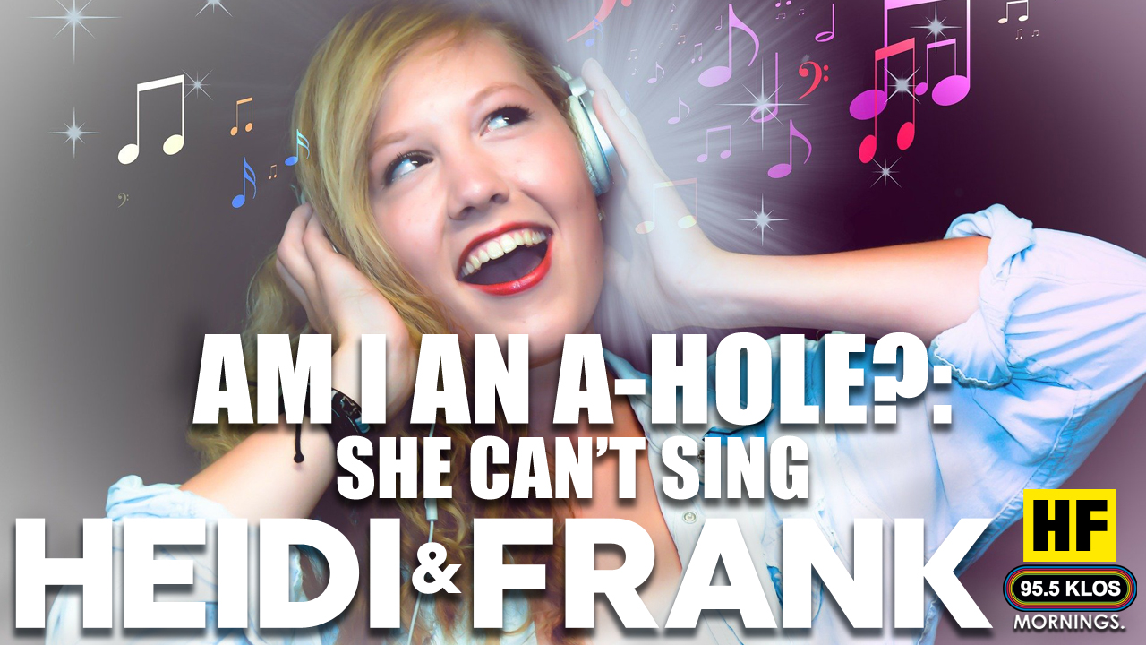 Am I An A-Hole?: She Can’t Sing