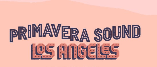 Primavera Sound Los Angeles Lineup Announced