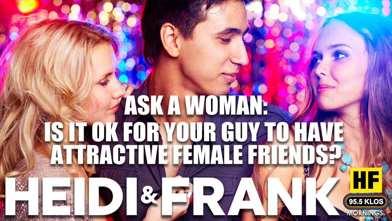 Ask A Woman: Is it ok for your guy to have attractive female friends?