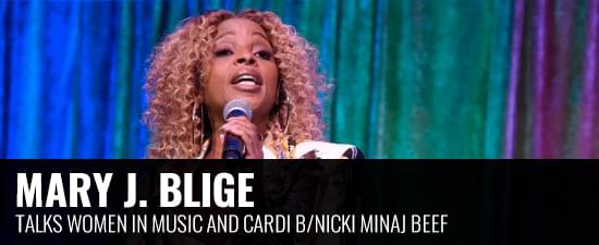 Mary J. Blige Talks Women in Music and Cardi B/Nicki Minaj Beef