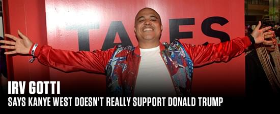 Irv Gotti Says Kanye West Doesn’t Really Support Donald Trump