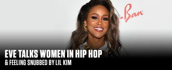Eve Talks Women In Hip Hop & Feeling Snubbed By Lil Kim