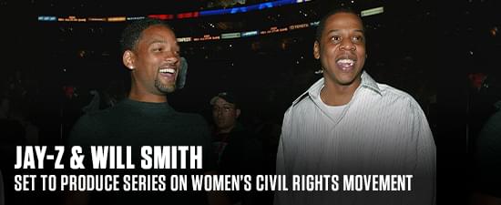 Jay-Z & Will Smith Set To Produce Series On Women’s Civil Rights Movement