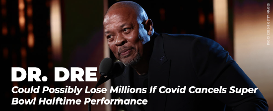 Dr. Dre Could Possibly Lose Millions If Covid Cancels Super Bowl Halftime Performance