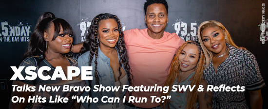 Xscape Talks New Bravo Show Featuring SWV & Reflects On Hits Like “Who Can I Run To?”