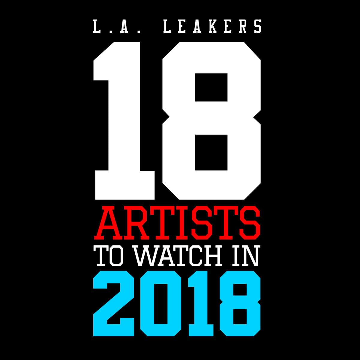 18 Artists To Watch In 2018 From The La Leakers