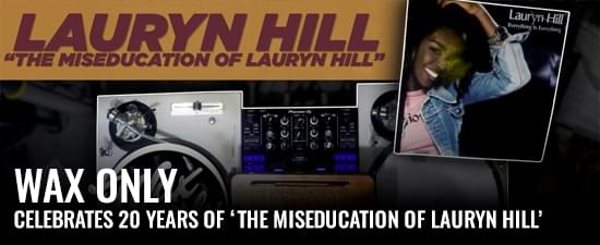 #WAXONLY: Celebrates 20 Years of ‘The Miseducation Of Lauryn Hill’