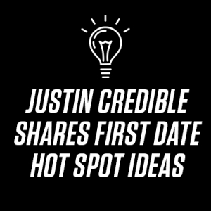Justin Credible Shares First Date Hot Spot Ideas