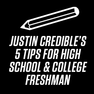 Justin Credible’s 5 Tips For High School & College Freshman