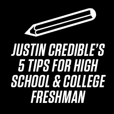 Justin Credible’s 5 Tips For High School & College Freshman