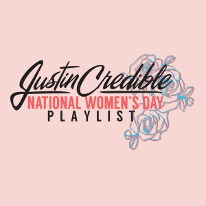 [STREAM] Justin Credible’s National Women’s Day Playlist