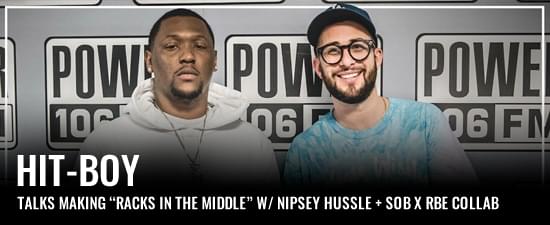 Hit-Boy Talks Making “Racks In The Middle” w/ Nipsey Hussle & ‘Family Not A Group’ w/ SOB x RBE With The L.A. Leakers