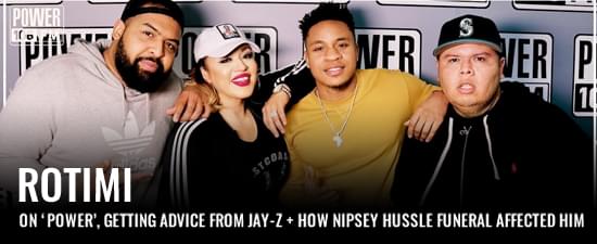 Rotimi On ‘Power’, Getting Advice From Jay-Z, “Love Riddim” Single + How Nipsey Hussle Funeral Affected Him