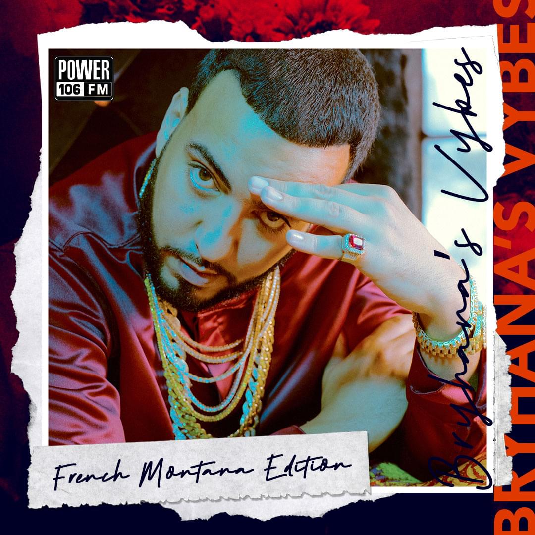 Bryhana’s Vybes Playlist—#THELIFTOFF Edition: French Montana