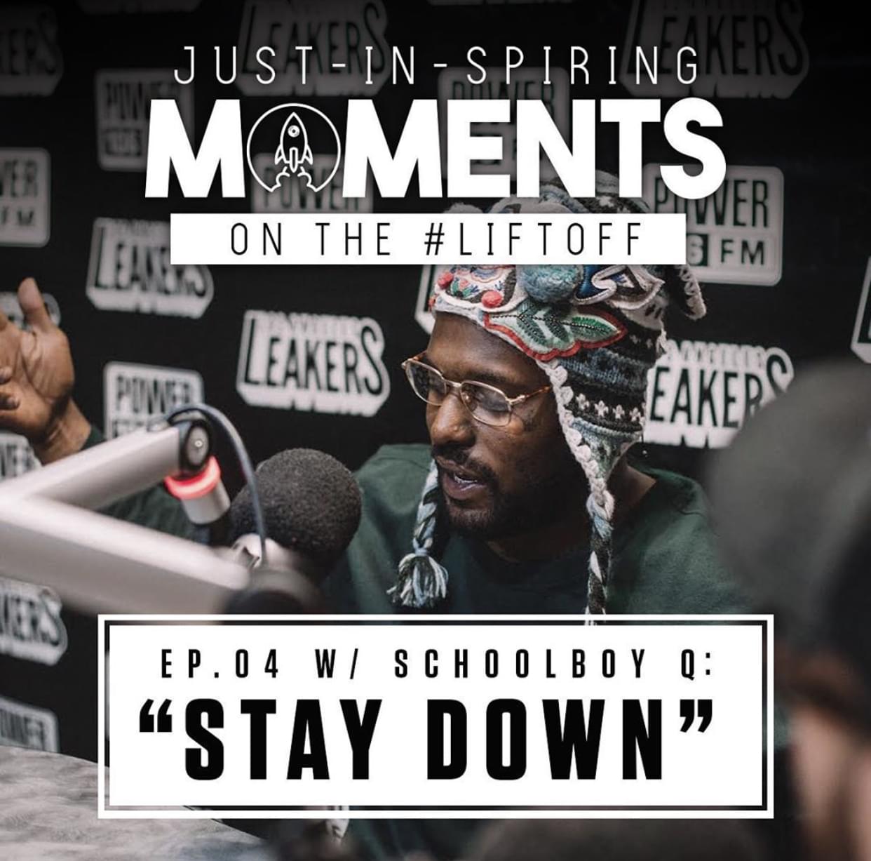 JUST-IN-SPIRING Moments on the #LIFTOFF Ep. 04 w/ ScHoolboy Q: “STAY DOWN”