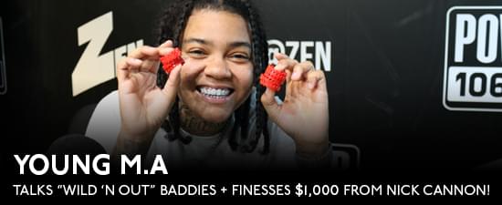 Young M.A Talks “Wild ‘N Out” Baddies And Finesses $1000 From Nick Cannon!