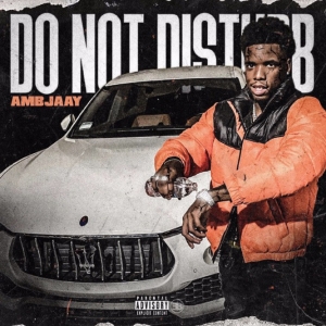 Ambjaay Releases New Single “Do Not Disturb” [LISTEN]