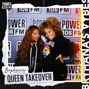 Bryhana’s Vybes Playlist—Queen Takeover [STREAM]