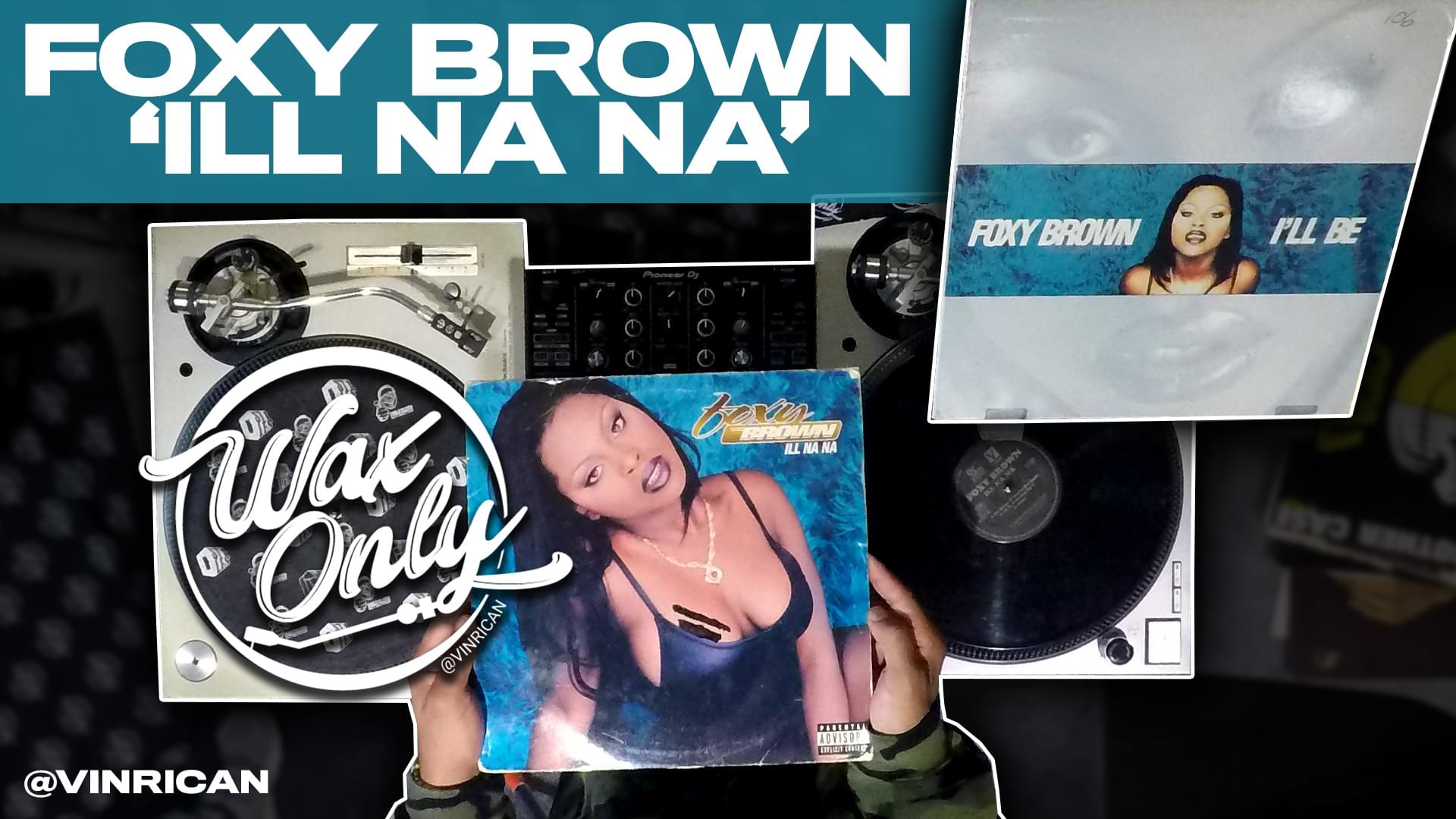 #WAXONLY: Vin Rican Flips Through Classic Samples Used On Foxy Brown’s ‘ILL Na Na’