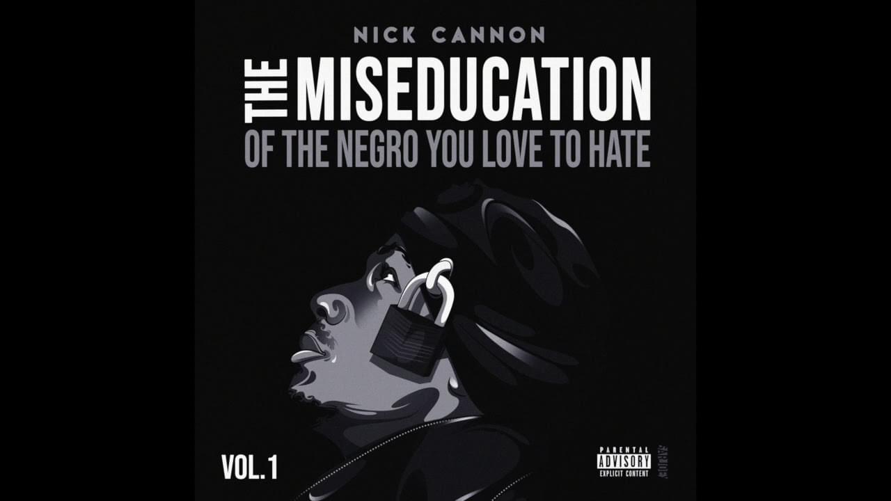 Nick Cannon Releases Mixtape ‘The Miseducation Of The Negro You Love To Hate’