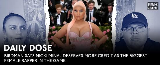 Daily Dose: Birdman Says Nicki Minaj Deserves More Credit As The Biggest Female Rapper In The Game