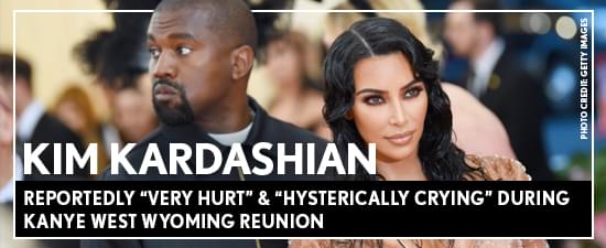 Kim Kardashian Reportedly “Very Hurt” & “Hysterically Crying” During Kanye West Wyoming Reunion