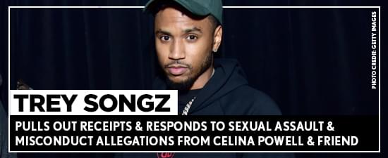 Trey Songz Pulls Out Receipts & Responds To Sexual Assault & Misconduct Allegations From Celina Powell & Friend