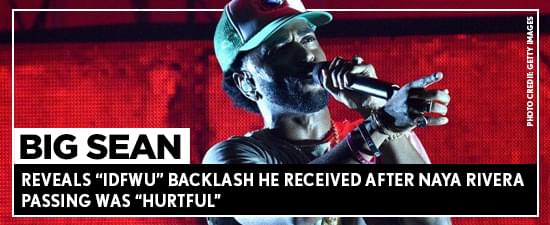 Big Sean Reveals “IDFWU” Backlash He Received After Naya Rivera Passing Was “Hurtful”