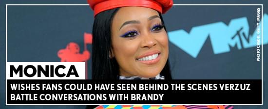 Monica Wishes Fans Could Have Seen Behind The Scenes Verzuz Battle Conversations With Brandy