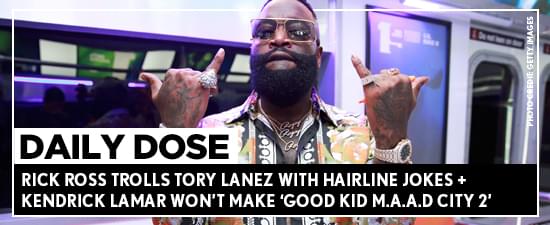 Rick Ross Trolls Tory Lanez With Hairline Jokes + Kendrick Lamar Won’t Make ‘Good Kid M.A.A.D City 2’