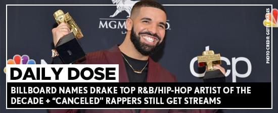 Billboard Names Drake Top R&B/Hip-Hop Artist Of The Decade + “Canceled” Rappers Still Get Streams