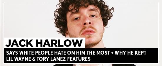 Jack Harlow Says White People Hate On Him The Most + Why He Kept Lil Wayne & Tory Lanez Features