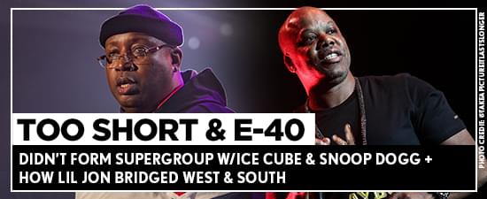 Too Short & E-40 Didn’t Form Supergroup w/Ice Cube & Snoop Dogg + How Lil Jon Bridged West & South