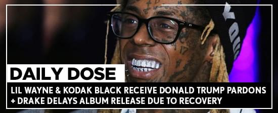 Lil Wayne & Kodak Black Receive Donald Trump Pardons + Drake Delays Album Release Due To Recovery