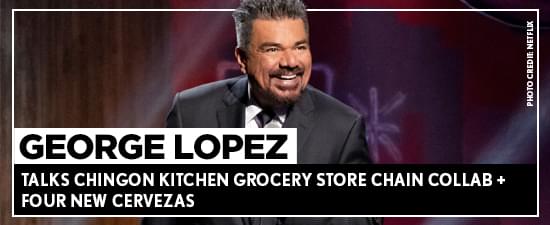 George Lopez Talks Chingon Kitchen Grocery Store Chain Collab + Four New Cervezas