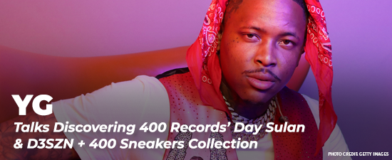 YG Talks Discovering 400 Records’ Day Sulan & D3SZN + 400 Sneakers Collection In The Works