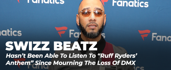 Swizz Beatz Hasn’t Been Able To Listen To “Ruff Ryders’ Anthem” Since Mourning The Loss Of DMX