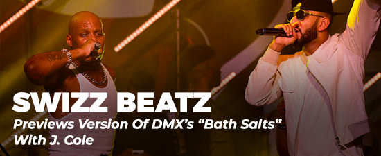 Swizz Beatz Previews Version Of DMX’s “Bath Salts” With J. Cole