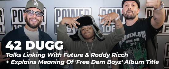 42 Dugg Talks Linking With Future & Roddy Ricch + Explains Meaning Of ‘Free Dem Boyz’ Album Title