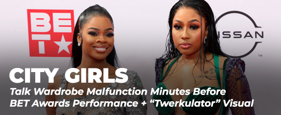 City Girls Talk Wardrobe Malfunction Minutes Before BET Awards Performance + “Twerkulator” Visual