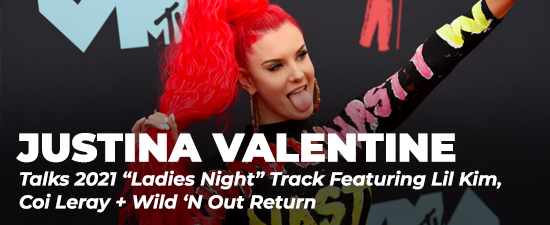 Justina Valentine Talks 2021 “Ladies Night” Track Featuring Lil Kim, Coi Leray + Wild ‘N Out Return