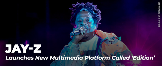 JAY-Z Launches New Multimedia Platform Called ‘Edition’